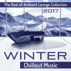 Winter Chillout Music: The Best of Ambient Lounge Collection 2017 by Winter Chill Night album reviews, ratings, credits