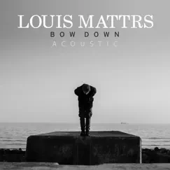 Bow Down (Acoustic) - Single by Louis Mattrs album reviews, ratings, credits