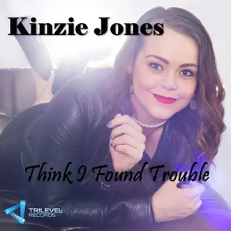 Think I Found Trouble - Single by Kinzie Jones album download