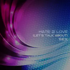 Sex (Let's Talk About) by Hate 2 Love album reviews, ratings, credits