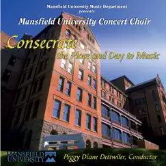 Consecrate: The Place and Day to Music (Live) by Mansfield University Concert Choir & Peggy Dettwiler album reviews, ratings, credits