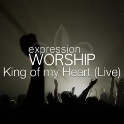 King of My Heart (Live) - Single by Expression Worship album reviews, ratings, credits