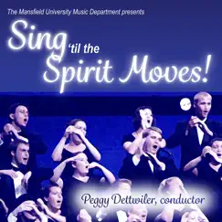 Sing 'til the Spirit Moves! by Mansfield University Concert Choir & Peggy Dettwiler album reviews, ratings, credits