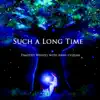 Such a Long Time - EP album lyrics, reviews, download