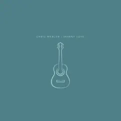 Skinny Love - Single by Chris Mercer album reviews, ratings, credits