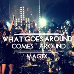 What Goes Around, Comes Around - Single by Magix album reviews, ratings, credits