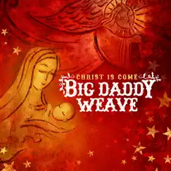 Christ Is Come by Big Daddy Weave album reviews, ratings, credits