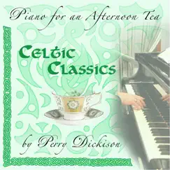 Celtic Classics, Piano for an Afternoon Tea by Perry Dickison album reviews, ratings, credits