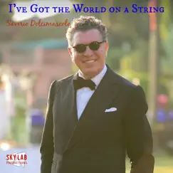 I've Got the World on a String - Single by Saverio Dolcimascolo album reviews, ratings, credits