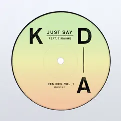 Just Say (feat. Tinashe) [Remixes, Vol. 1] - Single by KDA album reviews, ratings, credits