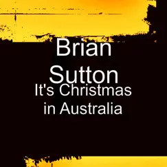 It's Christmas in Australia - Single by Brian Sutton album reviews, ratings, credits