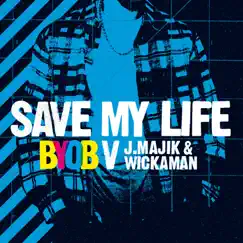 Save My Life (BYOB vs. J Majik & Wickaman) - EP by BYOB, J Majik & Wickaman album reviews, ratings, credits