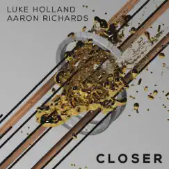 Closer - Single by Luke Holland & Aaron Richards album reviews, ratings, credits