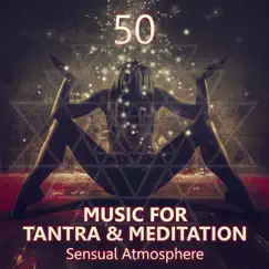 50 Music for Tantra & Meditation: Sensual Atmosphere, Passion, Soothing New Age Music for Massage, Lounge Relaxation and Making Love by Tantric Music Masters album reviews, ratings, credits
