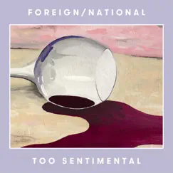 Too Sentimental - Single by Foreign/National album reviews, ratings, credits
