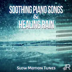 Soothing Piano Songs & Healing Rain: Slow Motion Tunes and Pure Nature Sounds to Reduce Stress, Concentration, Learn to Meditate with Yoga Music by Healing Rain Sound Academy album reviews, ratings, credits