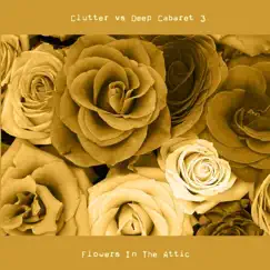 Flowers In the Attic by Clutter & Deep Cabaret 3 album reviews, ratings, credits