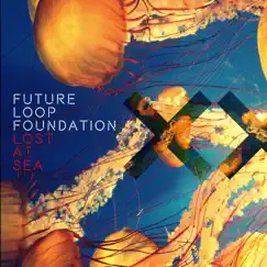 Lost at Sea - Single by Future Loop Foundation album reviews, ratings, credits