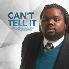Can't Tell It (feat. Davon Fleming) - Single by A. Jermaine & Ascension album reviews, ratings, credits