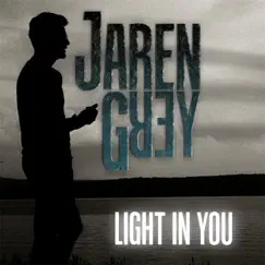 Light in You - Single by Jaren Grey album reviews, ratings, credits