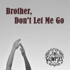 Brother, Don't Let Me Go - Single by The Glimpses album reviews, ratings, credits