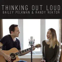 Thinking Out Loud - Single by Bailey Pelkman & Randy Rektor album reviews, ratings, credits