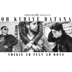 Oh Kuriye Batana (feat. Ad Boyz) - Single by Shekie Ab album reviews, ratings, credits
