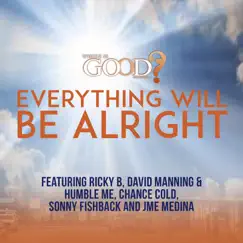 Everything Will Be Alright - Single by Ricky B., Sonny Fishback, David Manning, Chancecold, Jme Medina & Humble Me album reviews, ratings, credits