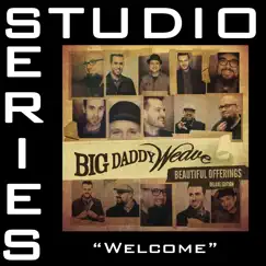 Welcome (Studio Series Performance Track) - EP by Big Daddy Weave album reviews, ratings, credits