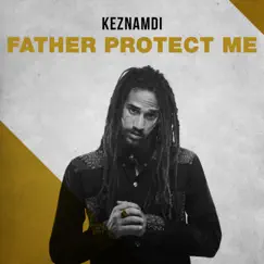 Father Protect Me - Single by Keznamdi album reviews, ratings, credits