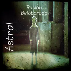 Astral - Single by Ruslan Beloborodov album reviews, ratings, credits