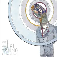 We Were Young by Parker Brown album reviews, ratings, credits
