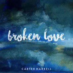 Broken Love - Single by Carter Harrell album reviews, ratings, credits