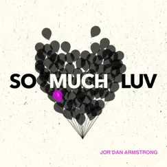 So Much Luv - Single by Jor'dan Armstrong album reviews, ratings, credits