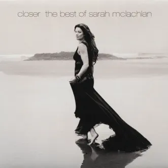 Closer - The Best of Sarah McLachlan by Sarah McLachlan album download
