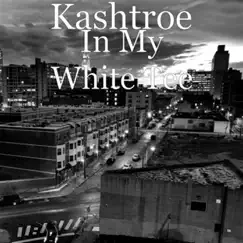 In My White Tee - Single by Kashtroe album reviews, ratings, credits