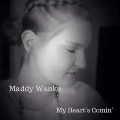 My Heart's Comin' - Single by Maddy Wanke album reviews, ratings, credits