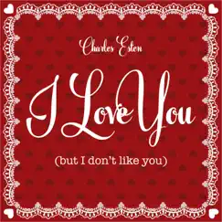 I Love You (But I Don't Like You) - Single by Charles Esten album reviews, ratings, credits
