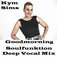 Good Morning (Soulfunktion Deep Vocal Mix) - Single by Kym Sims album reviews, ratings, credits