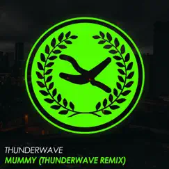 Mummy (Thunderwave Remix) - Single by Thunderwave album reviews, ratings, credits