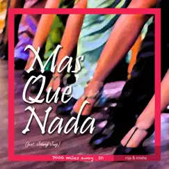 Mas Que Nada (feat. Johnny Jung) [7000 Miles Away 6th] - Single by Roja & Miwha album reviews, ratings, credits