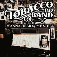 I Wanna Hear Some Steel - Single by Tobacco Rd Band album reviews, ratings, credits