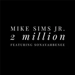 2 Million (feat. Sonayahbenee) - Single by Mike Sims, Jr. album reviews, ratings, credits