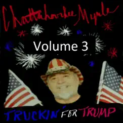 Truckin' for Trump, Vol. 3 by Chattahoochee Myrle album reviews, ratings, credits