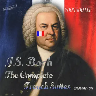 J.S. Bach: The Complete French Suites, BWV 812-817 by Yoon Soo Lee album download