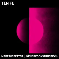 Make Me Better (UNKLE Reconstruction) - Single by Ten Fé album reviews, ratings, credits