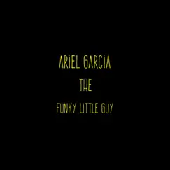 The Funky Little Guy - Single by Ariel Garcia album reviews, ratings, credits