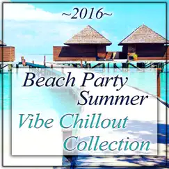 2016 Beach Party Summer Vibe Chillout Collection: Ibiza Lounge Music, Summer Love, Ambient Chillstep by Dj Keep Calm 4U album reviews, ratings, credits