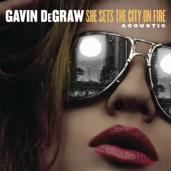 She Sets the City On Fire (Acoustic) - Single by Gavin DeGraw album reviews, ratings, credits