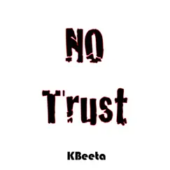 No Trust by Kbeeta album reviews, ratings, credits